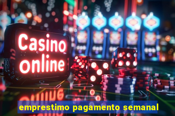 emprestimo pagamento semanal